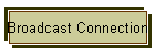 Broadcast Connection