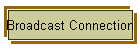Broadcast Connection